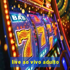 live ao vivo adulto